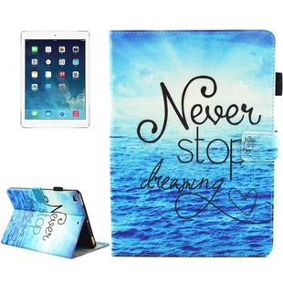 For iPad 9.7 (2018) & iPad 9.7 inch 2017 / iPad Air / iPad Air 2 Universal Never Stop Dreaming Pattern Horizontal Flip Leather Protective Case with Holder & Card Slots